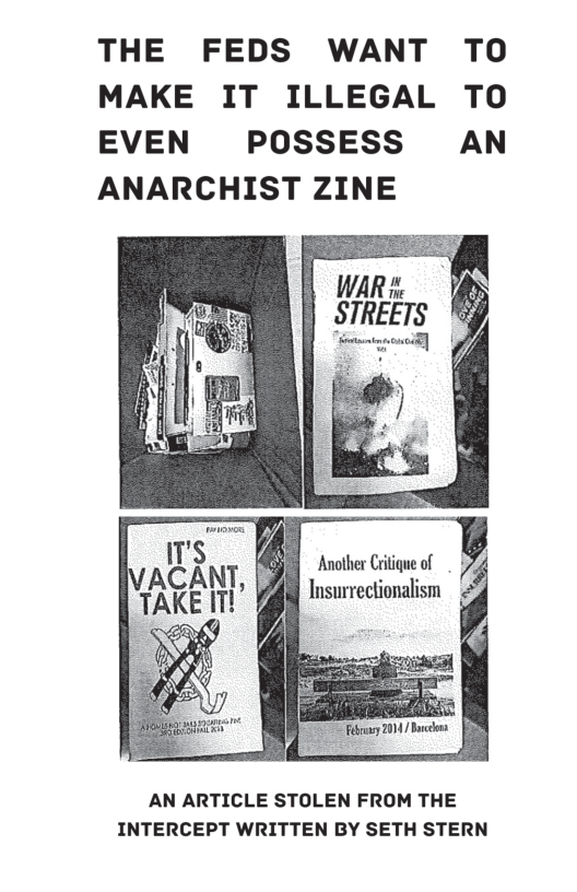 THE FEDS WANT TO MAKE IT ILLEGAL TO EVEN POSSESS AN ANARCHIST ZINE WAR Another Crtique of 74 Insurrectionalism AN ARTICLE STOLEN FROM THE INTERCEPT WRITTEN BY SETH STERN